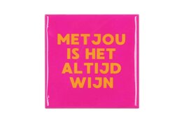 Tegeltje Met jou is het altijd wijn