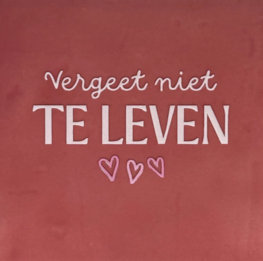 Tegeltje Vergeet niet te leven roze/wit - YETT