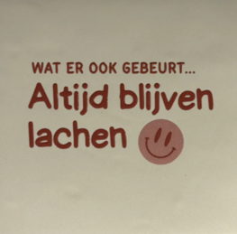 Tegeltje Wat er ook gebeurt... altijd blijven lachen creme/taupe - YETT