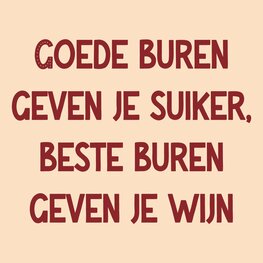 Tegeltje Goede buren geven je suiker, beste buren geven je wijn