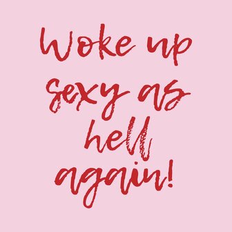 Tegeltje Woke up sexy as hell again!