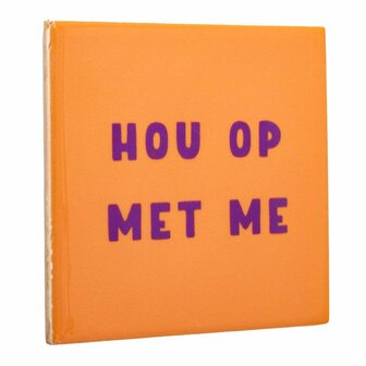 Tegeltje Hou op met me