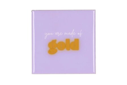 Tegeltje You Are Made of Gold