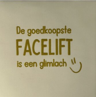 Tegeltje de goedkoopste facelift is een glimlach creme/goud - YETT