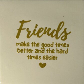 Tegeltje Friends make the good times better.. creme/goud - YETT