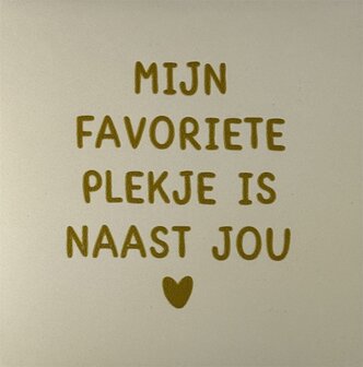 Tegeltje Mijn favoriete plekje is naast jou creme/goud - YETT