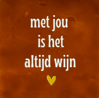 Tegeltje Met jou is het altijd wijn terra/creme - YETT