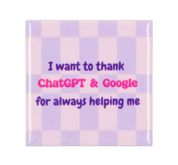 Tegeltje I want to thank chatGPT &amp; google for always helping me