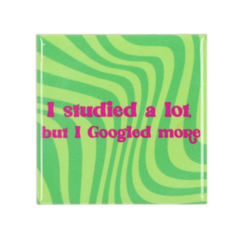 Tegeltje I studied a lot, but I googled more