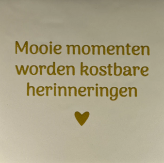 Tegeltje Mooie momenten worden kostbare herinneringen creme/goud - YETT