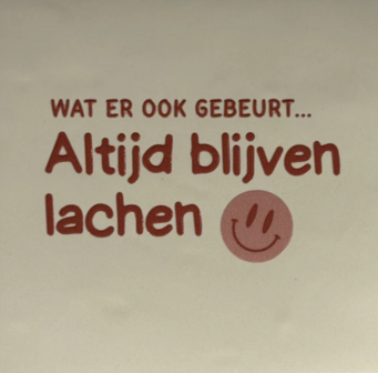Tegeltje Wat er ook gebeurt... altijd blijven lachen creme/taupe - YETT