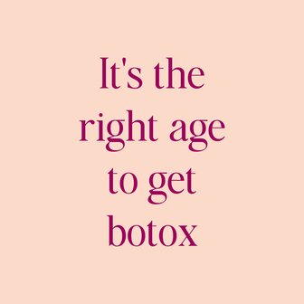 Tegeltje It's the right age to get botox