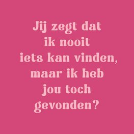 Tegeltje Jij zegt dat ik nooit iets kan vinden