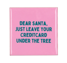 Tegeltje Dear santa, just leave your creditcard under the tree