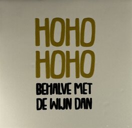 Tegeltje Ho ho ho ho behalve met de wijn dan creme/goud  - YETT